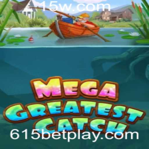 Explorando o Jogo MegaGreatestCatch e Sua Relação com 615bet